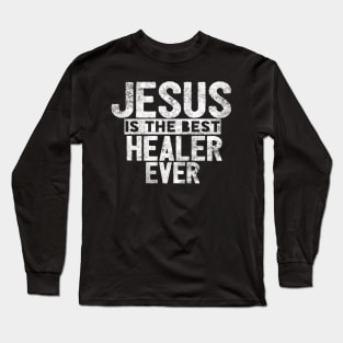 Jesus Is The Best Healer Ever Long Sleeve T-Shirt